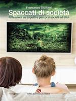 Spaccati di società. Riflessioni su aspetti e percorsi sociali ed etici