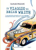 Il viaggio di Brian White. L'incredibile avventura di un ragazzo innamorato della musica e della libertà