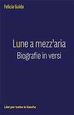 Lune a mezz'aria. Biografie in versi