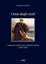 I beni degli esuli. I sequestri austriaci nel Lombardo-Veneto (1848-1866)