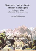 Spazi sacri, luoghi di culto, santuari in area alpina. Persistenze e sviluppi dall’antichità all’età contemporanea