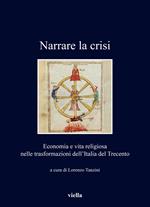 Narrare la crisi. Economia e vita religiosa nelle trasformazioni dell'Italia del Trecento