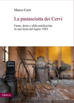 La pastasciutta dei Cervi. Fame, dono e sfida antifascista in una festa del luglio 1943