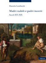 Madri nubili e padri incerti. Secoli XVI-XIX