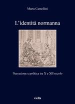 L'identità normanna. Narrazione e politica tra X e XII secolo