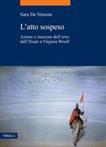 L' atto sospeso. Azione e inazione dell'eroe dall'«Iliade» a Virginia Woolf