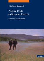 Andrea Costa e Giovanni Pascoli. Un'amicizia socialista