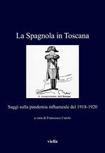 La Spagnola in Toscana. Saggi sulla pandemia influenzale del 1918-1920