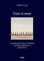 Fuori le mura. La genesi dei cimiteri extraurbani nell'Italia napoleonica (1806-1814)