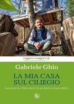 La mia casa sul ciliegio. Lasciare la città, vivere in un bosco, essere felici