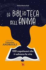 La biblioteca dell'anima. 100 capolavori che ti salvano la vita