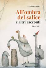 All'ombra del salice e altri racconti. Vol. 1