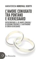 L' amore coniugato tra Pontano e Kierkegaard. Ripercorrendo il «De amore coniugali» di Giovanni Pontano e «Il matrimonio» di Søren Kierkegaard