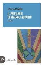 Il privilegio di vivergli accanto. Racconti