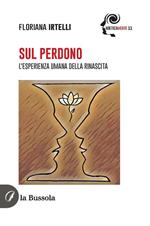 Sul perdono. L'esperienza umana della rinascita