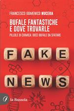 Bufale fantastiche e dove trovarle. Pillole di chimica: dieci bufale da sfatare