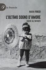 L' ultimo sogno d'amore. Vivere all'infinito