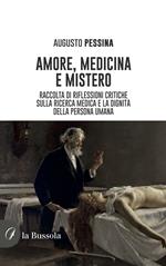 Amore, medicina e mistero. Raccolta di riflessioni critiche sulla ricerca medica e la dignità della persona umana