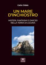 Un mare d'inchiostro. Misteri, fantasmi e omicidi nella terra di Liguria. Con audiolibro