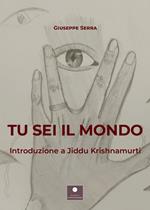 Tu sei il mondo. Introduzione a Jiddu Krishnamurti