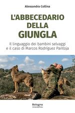 L' abbecedario della giungla. Il linguaggio dei bambini selvaggi e il caso di Marcos Rodríguez Pantoja