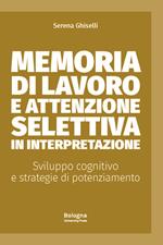 Memoria di lavoro e attenzione selettiva in interpretazione. Sviluppo cognitivo e strategie di potenziamento