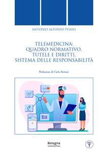 Libro Telemedicina: quadro normativo, tutele e diritti, sistema delle responsabilità Antonio Alfonso Pisani