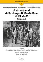 A ottant’anni dalla strage di Monte Sole (1944-2024). Comitato regionale per le onoranze ai caduti di Marzabotto. Annale. Vol. 1