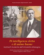 Di intelligenza eletta e di animo buono. Matteotti studente dell'Università di Bologna. Catalogo della mostra (Bologna, 7 novembre 2024-3 gennaio 2025)