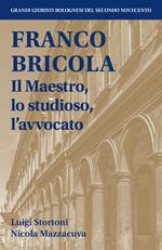 Franco Bricola. Il maestro, lo studioso, l'avvocato