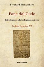 Pane dal cielo. Introduzione alla teologia eucaristica