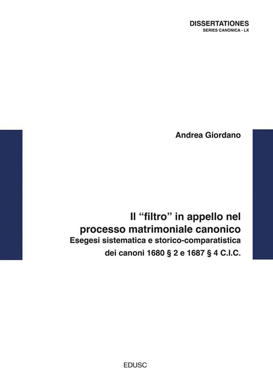 Il «filtro» in appello nel processo matrimoniale canonico. Esegesi sistematica e storico-comparatistica dei canoni 1680 § 2 e 1687 § 4 C.I.C. - Andrea Giordano - ebook