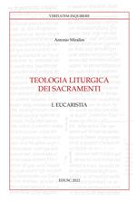 Teologia liturgica dei sacramenti. Vol. 1: Eucaristia