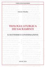 Teologia liturgica dei sacramenti. Vol. 2: Il battesimo e confermazione