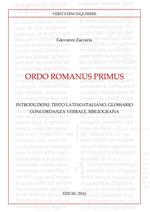 Ordo Romanus Primus. Introduzioni, testo latino-italiano, glossario, concordanza verbale, bibliografia. Testo latino a fronte. Ediz. bilingue