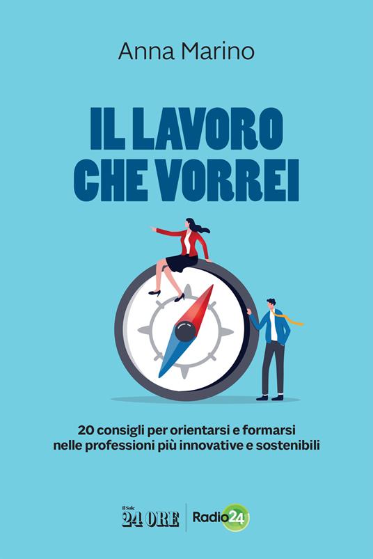 Il lavoro che vorrei. 20 consigli per orientarsi e formarsi nelle professioni più innovative e sostenibili - Anna Marino - copertina