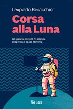 Corsa alla Luna. Gli interessi in gioco fra scienza, geopolitica e space economy