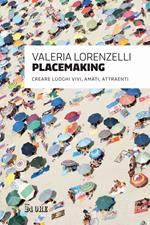 Placemaking. Creare luoghi vivi, amati, attraenti