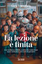 La lezione è finita. Come intelligenza artificiale, social media e realtà virtuale stanno cambiando il nostro modo di apprendere