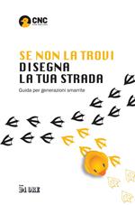 Se non la trovi disegna la tua strada. Guida per generazioni smarrite