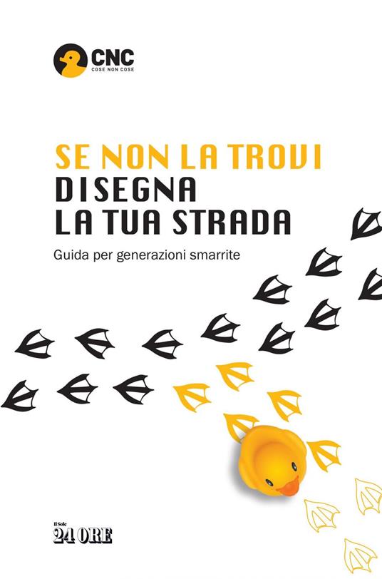 Se non la trovi disegna la tua strada. Guida per generazioni smarrite - Francesco Brocca,Francesca Cutrone,Leonardo D'Onofrio,Giorgia Galdini - ebook