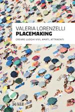 Placemaking. Creare luoghi vivi, amati, attraenti