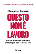 Questo non è lavoro. Storie di lavoro dannato e strategie per combatterlo