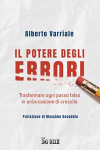 Libro Il potere degli errori. Trasformare ogni passo falso in un'occasione di crescita Alberto Varriale