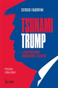 Libro Tsunami Trump. Il nazionalismo americano e l'Europa Sergio Fabbrini