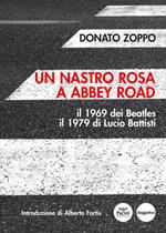 Un nastro rosa a Abbey Road. Il 1969 dei Beatles il 1979 di Lucio Battisti