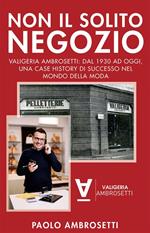 Non il Solito Negozio - Valigeria Ambrosetti: dal 1930 ad oggi, una case history di successo nel mondo della moda