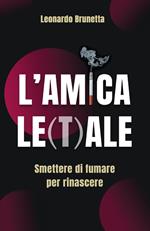 L'amica le(t)ale. Smettere di fumare per rinascere