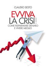 Evviva la crisi! Come risparmiare denaro e vivere meglio