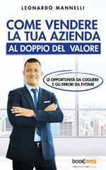 Come vendere la tua azienda al doppio del valore